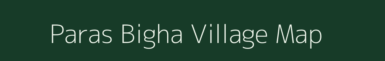 Paras Bigha village map in Bihar