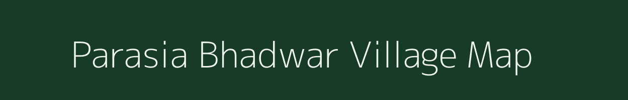 Parasia Bhadwar village map in Uttar Pradesh
