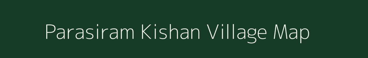 Parasiram Kishan village map in Uttar Pradesh