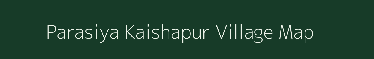 Parasiya Kaishapur village map in Uttar Pradesh