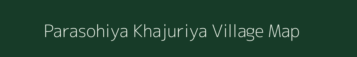 Parasohiya Khajuriya village map in Uttar Pradesh