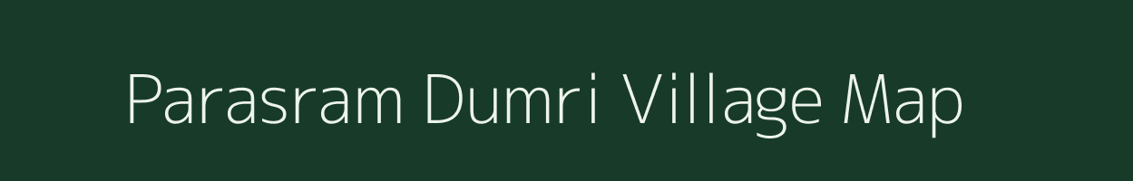 Parasram Dumri village map in Bihar