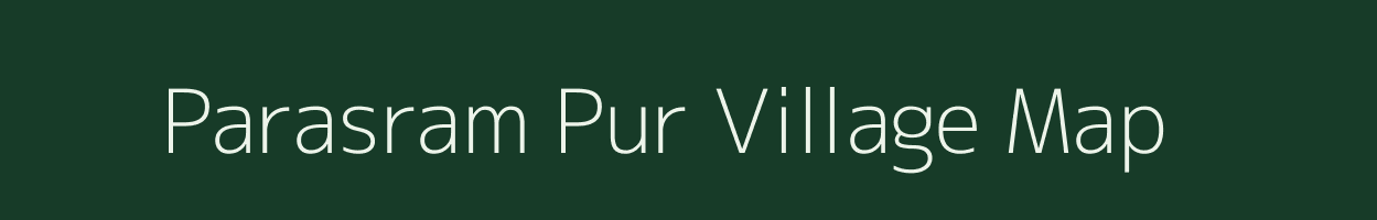 Parasram Pur village map in Uttar Pradesh