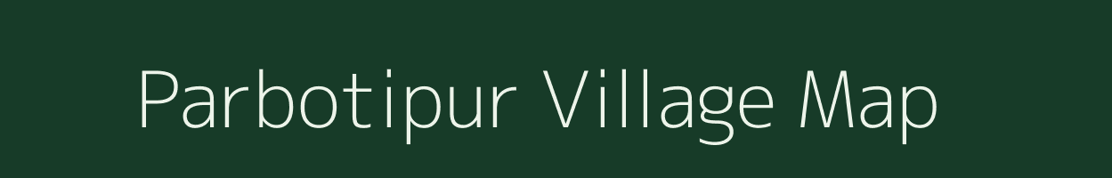 Parbotipur village map in Assam