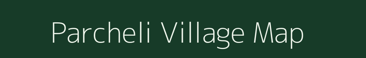 Parcheli village map in Chhattisgarh