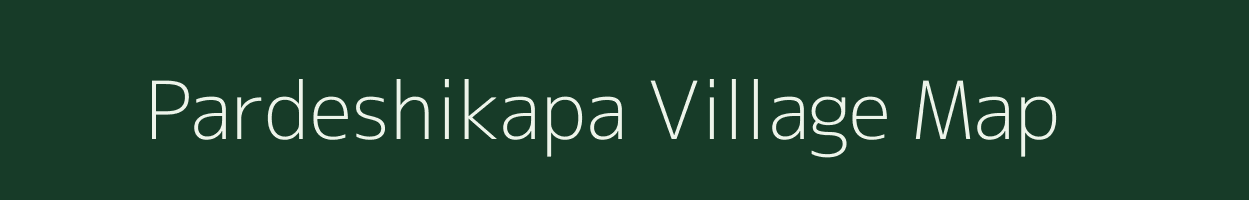 Pardeshikapa village map in Chhattisgarh