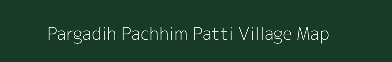 Pargadih Pachhim Patti village map in Jharkhand