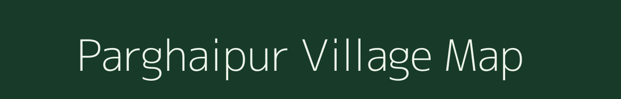 Parghaipur village map in Uttar Pradesh