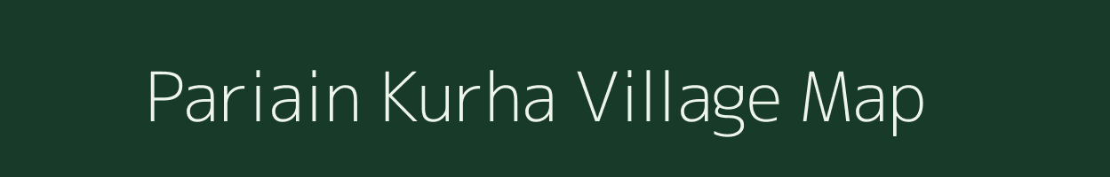 Pariain Kurha village map in Bihar