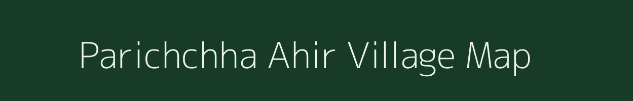 Parichchha Ahir village map in Madhya Pradesh