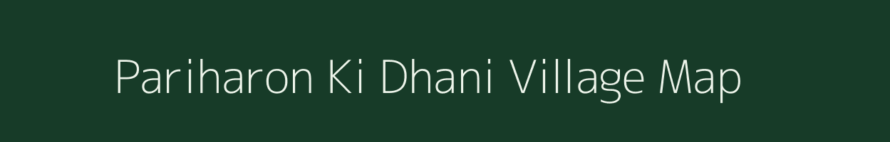 Pariharon Ki Dhani village map in Rajasthan