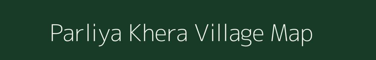 Parliya Khera village map in Rajasthan