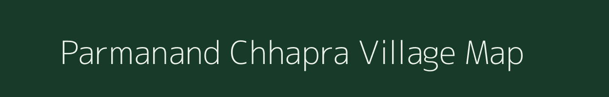 Parmanand Chhapra village map in Bihar