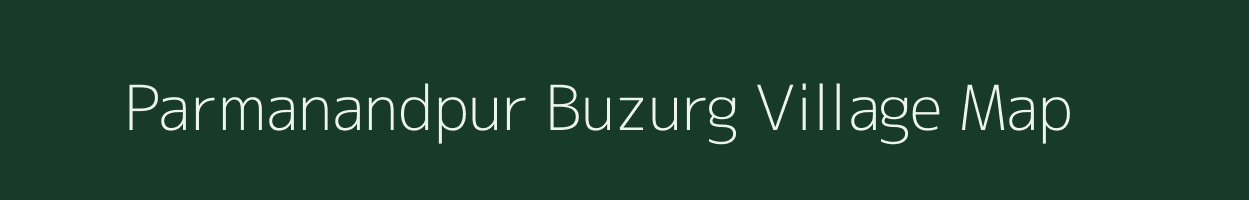 Parmanandpur Buzurg village map in Bihar