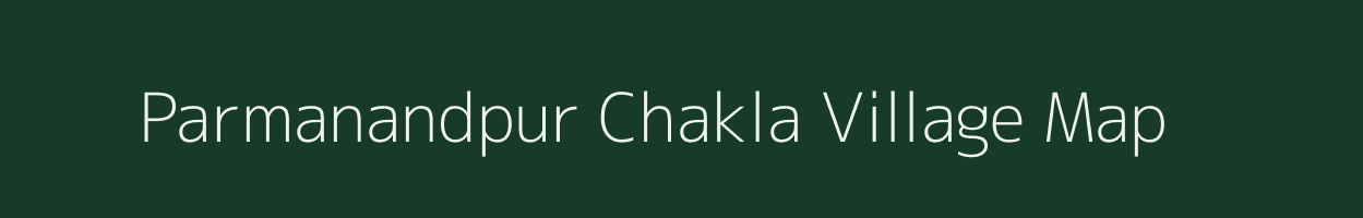 Parmanandpur Chakla village map in Bihar
