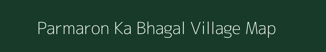 Parmaron Ka Bhagal village map in Rajasthan