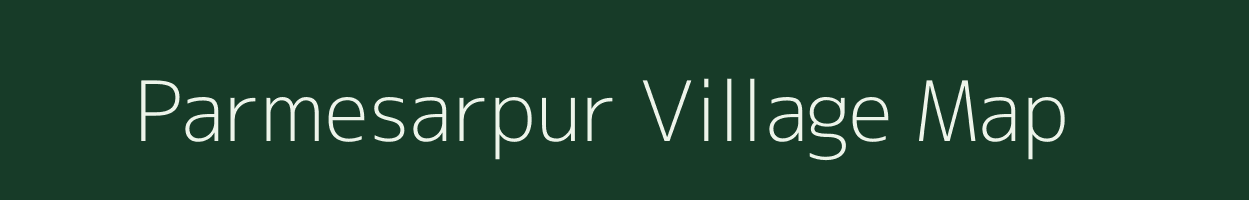 Parmesarpur village map in Bihar