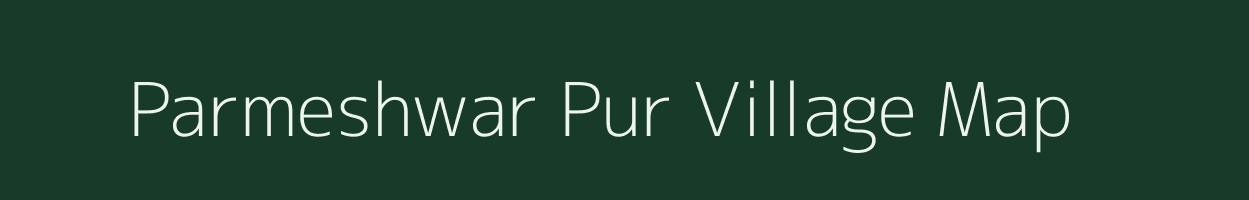 Parmeshwar Pur village map in Uttar Pradesh