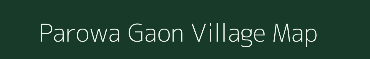 Parowa Gaon village map in Assam