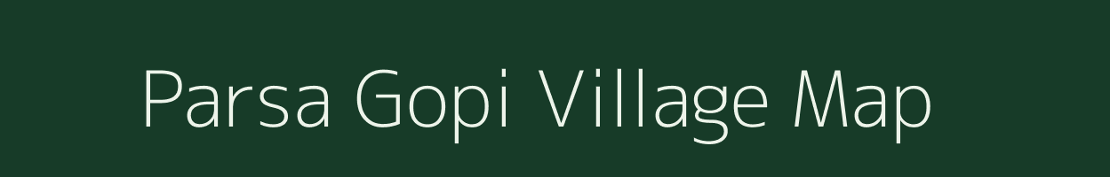 Parsa Gopi village map in Bihar