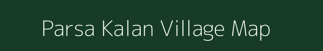 Parsa Kalan village map in Uttar Pradesh