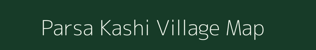 Parsa Kashi village map in Uttar Pradesh