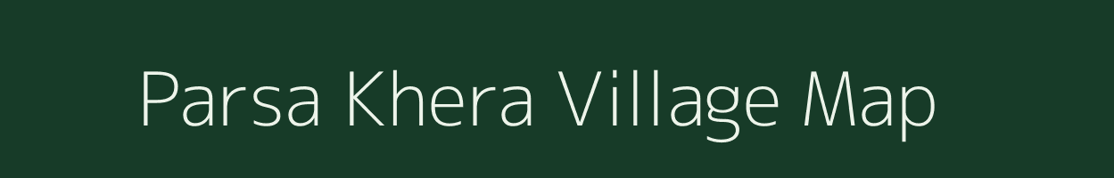 Parsa Khera village map in Rajasthan