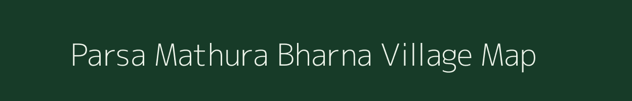 Parsa Mathura Bharna village map in Bihar