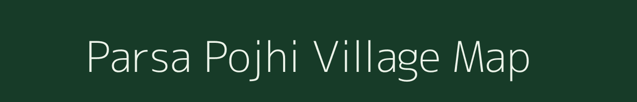 Parsa Pojhi village map in Bihar