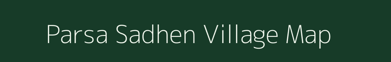 Parsa Sadhen village map in Bihar