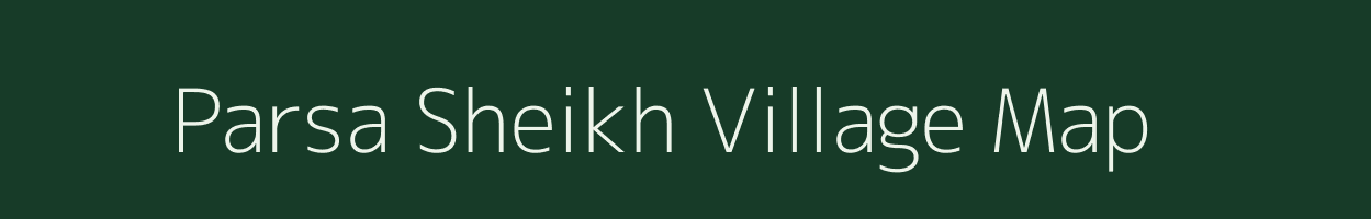 Parsa Sheikh village map in Uttar Pradesh