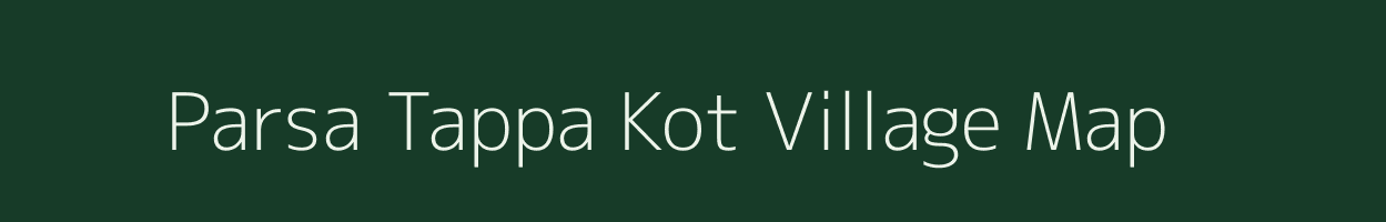 Parsa Tappa Kot village map in Uttar Pradesh