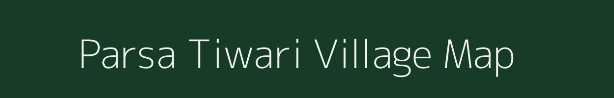 Parsa Tiwari village map in Uttar Pradesh