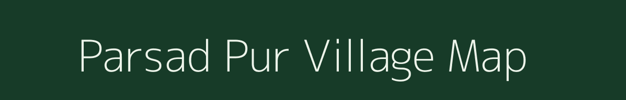 Parsad Pur village map in Uttar Pradesh