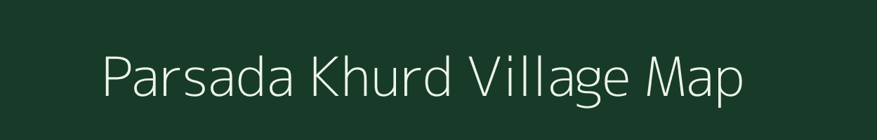 Parsada Khurd village map in Chhattisgarh