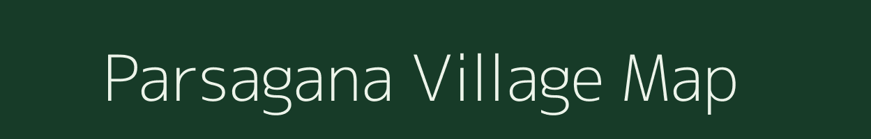 Parsagana village map in Uttar Pradesh