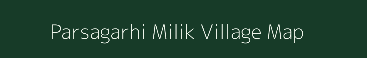 Parsagarhi Milik village map in Bihar