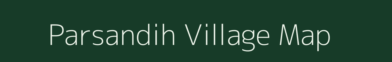 Parsandih village map in Bihar