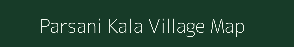 Parsani Kala village map in Uttar Pradesh