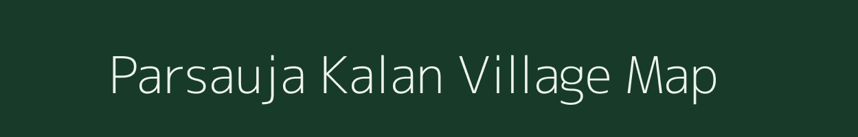 Parsauja Kalan village map in Madhya Pradesh