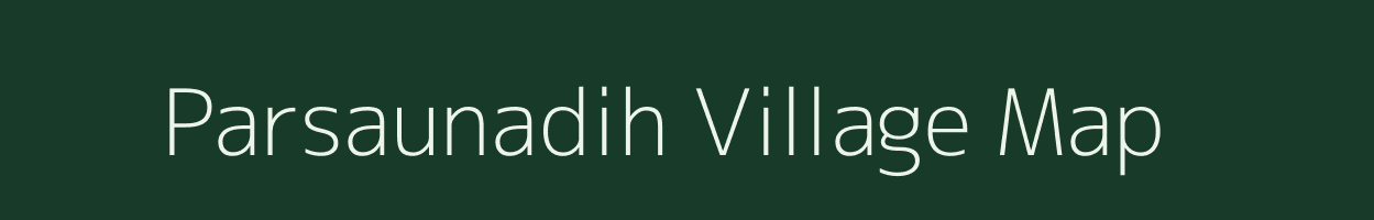 Parsaunadih village map in Bihar