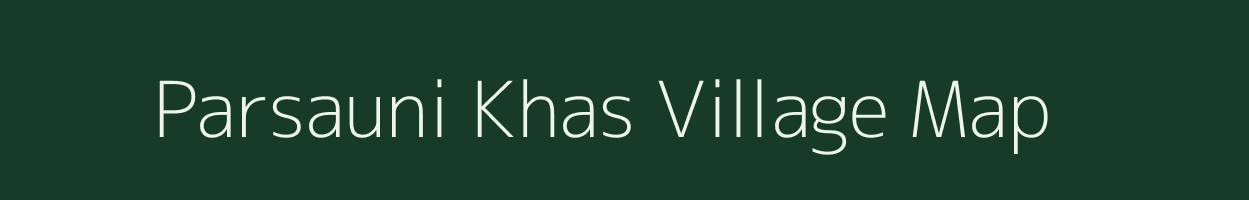 Parsauni Khas village map in Bihar