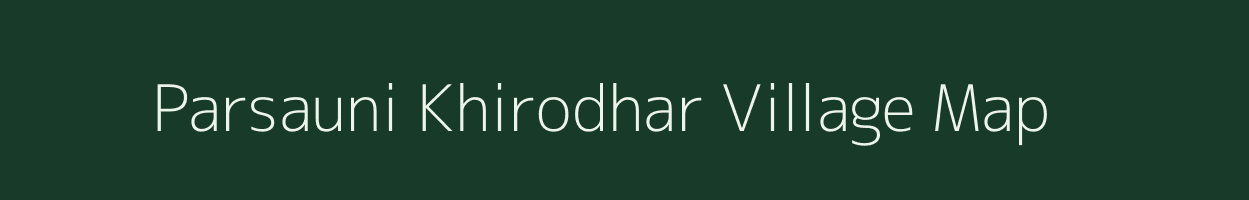 Parsauni Khirodhar village map in Bihar