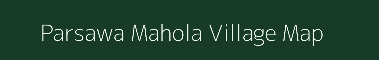 Parsawa Mahola village map in Uttar Pradesh