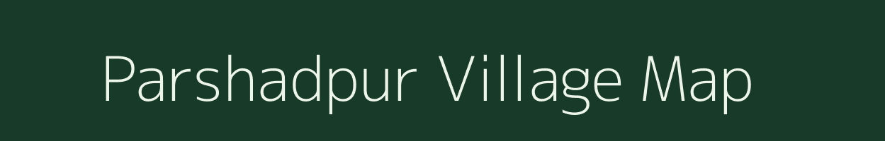 Parshadpur village map in Bihar