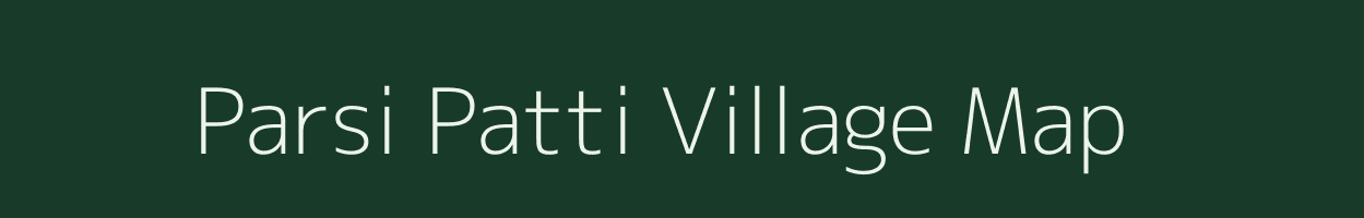 Parsi Patti village map in Uttar Pradesh
