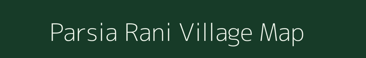 Parsia Rani village map in Uttar Pradesh