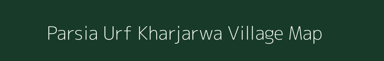 Parsia Urf Kharjarwa village map in Uttar Pradesh