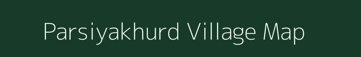 Parsiyakhurd village map in Bihar