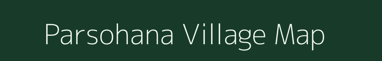 Parsohana village map in Uttar Pradesh